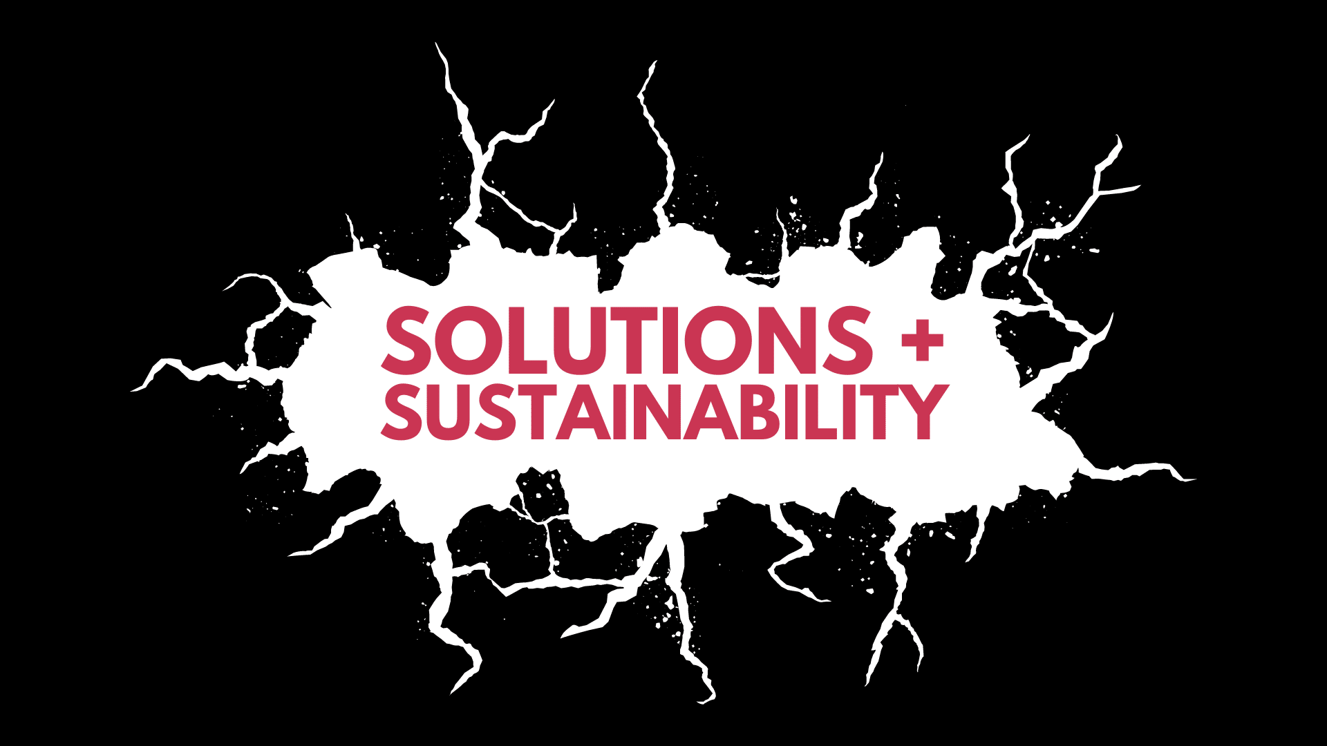 solutions-sustainability-knapp Decoration only: A black background shows white cracks in the middle to reveal red text that reads: "SOLUTIONS + SUSTAINABILITY"
